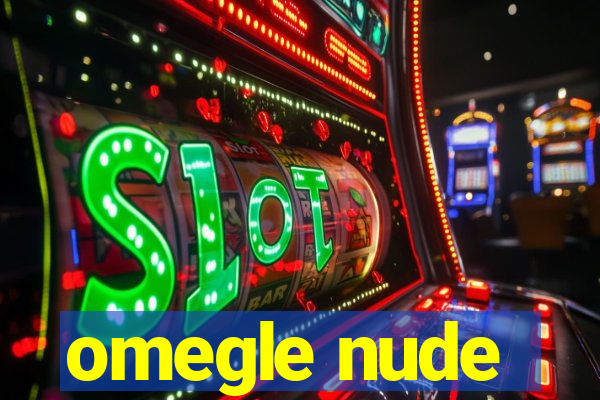 omegle nude